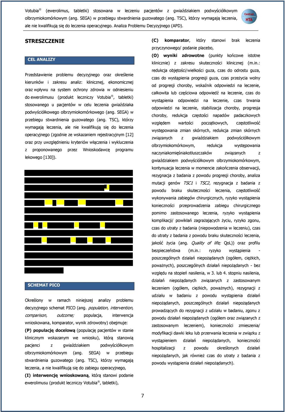 STRESZCZENIE CEL ANALIZY Przedstawienie problemu decyzyjnego oraz określenie kierunków i zakresu analiz: klinicznej, ekonomicznej oraz wpływu na system ochrony zdrowia w odniesieniu do ewerolimusu