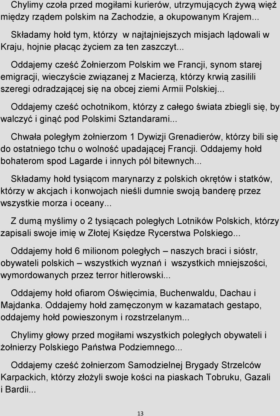 .. Oddajemy cześć Żołnierzom Polskim we Francji, synom starej emigracji, wieczyście związanej z Macierzą, którzy krwią zasilili szeregi odradzającej się na obcej ziemi Armii Polskiej.