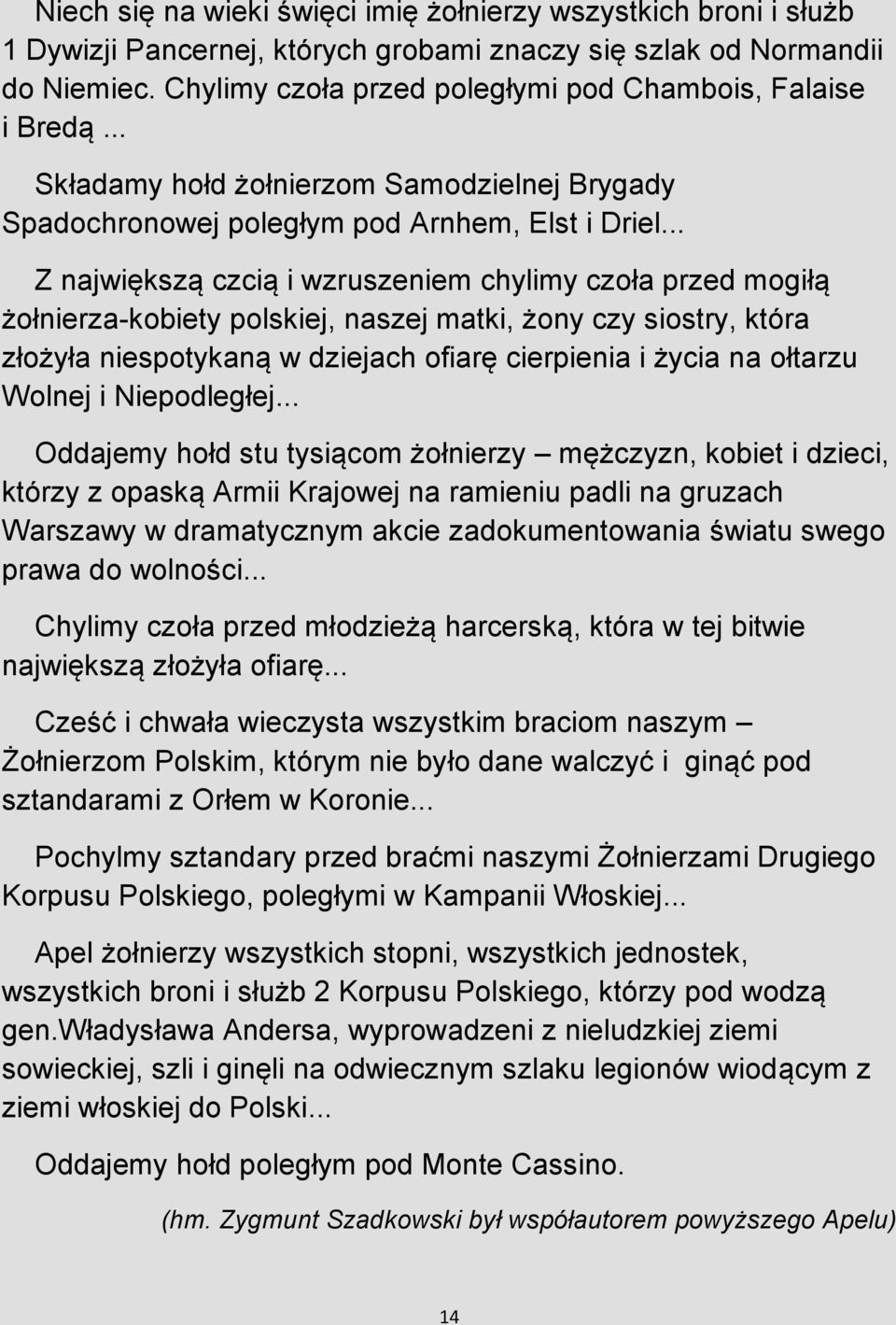 .. Z największą czcią i wzruszeniem chylimy czoła przed mogiłą żołnierza-kobiety polskiej, naszej matki, żony czy siostry, która złożyła niespotykaną w dziejach ofiarę cierpienia i życia na ołtarzu