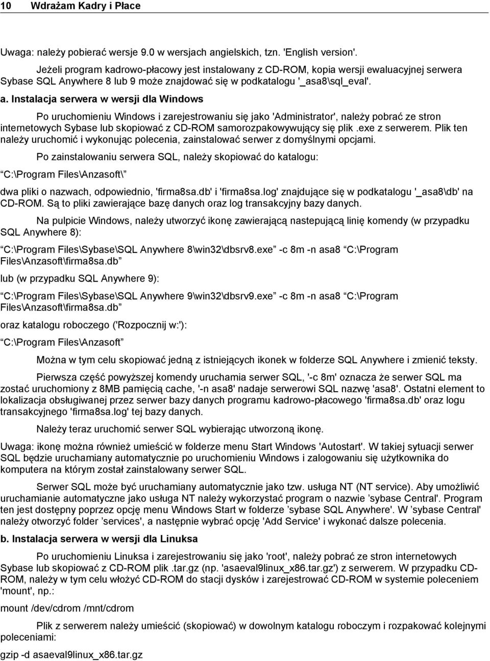 Instalacja serwera w wersji dla Windows Po uruchomieniu Windows i zarejestrowaniu się jako 'Administrator', należy pobrać ze stron internetowych Sybase lub skopiować z CD-ROM samorozpakowywujący się