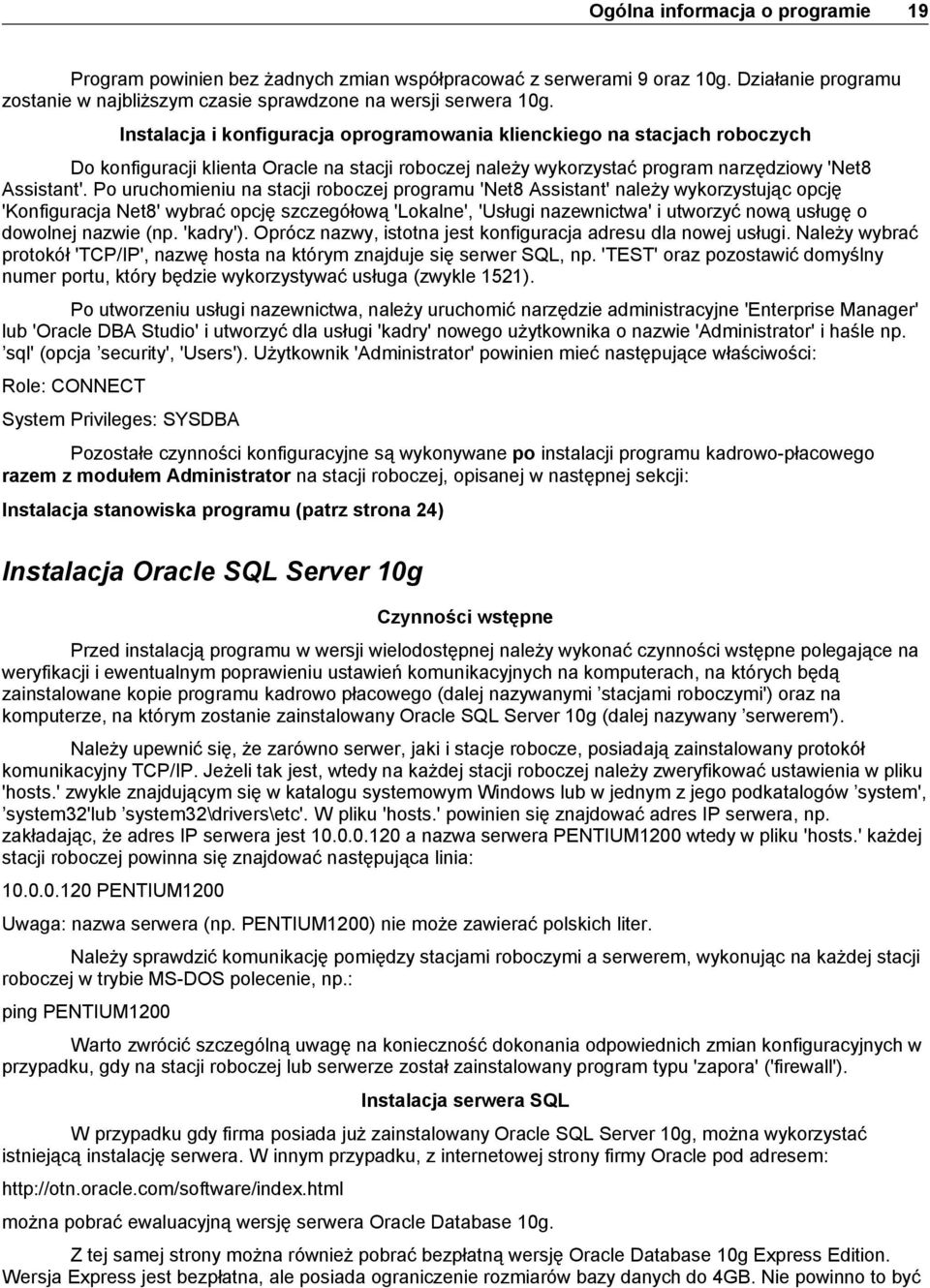 Po uruchomieniu na stacji roboczej programu 'Net8 Assistant' należy wykorzystując opcję 'Konfiguracja Net8' wybrać opcję szczegółową 'Lokalne', 'Usługi nazewnictwa' i utworzyć nową usługę o dowolnej