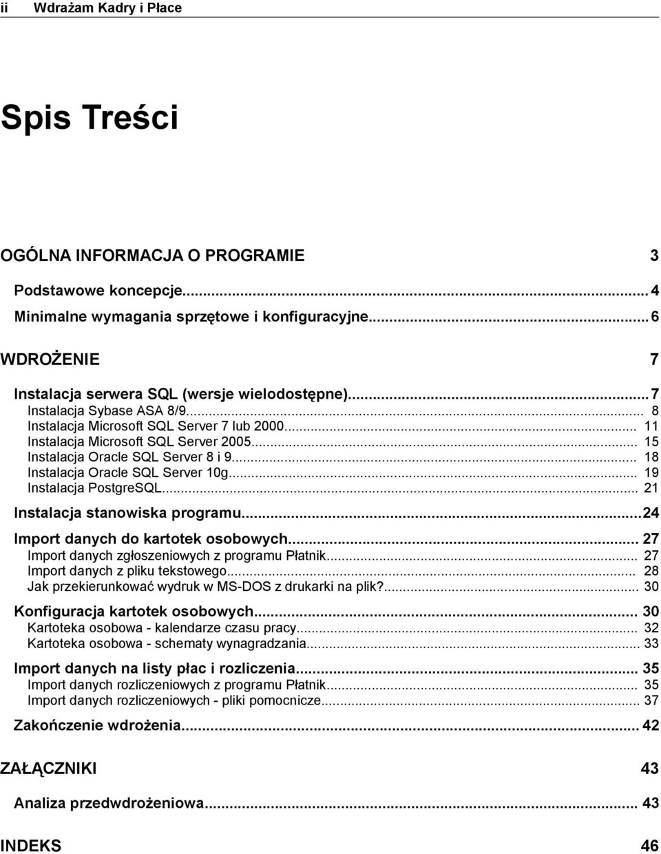 .. 15 Instalacja Oracle SQL Server 8 i 9... 18 Instalacja Oracle SQL Server 10g... 19 Instalacja PostgreSQL... 21 Instalacja stanowiska programu...24 Import danych do kartotek osobowych.