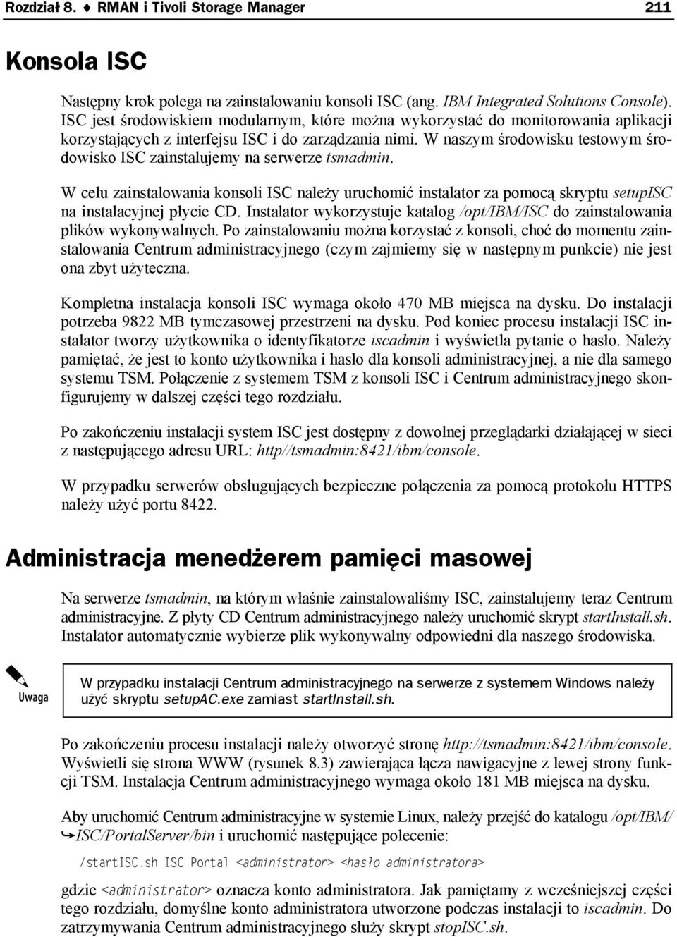 W naszym środowisku testowym środowisko ISC zainstalujemy na serwerze tsmadmin. W celu zainstalowania konsoli ISC należy uruchomić instalator za pomocą skryptu setupisc na instalacyjnej płycie CD.