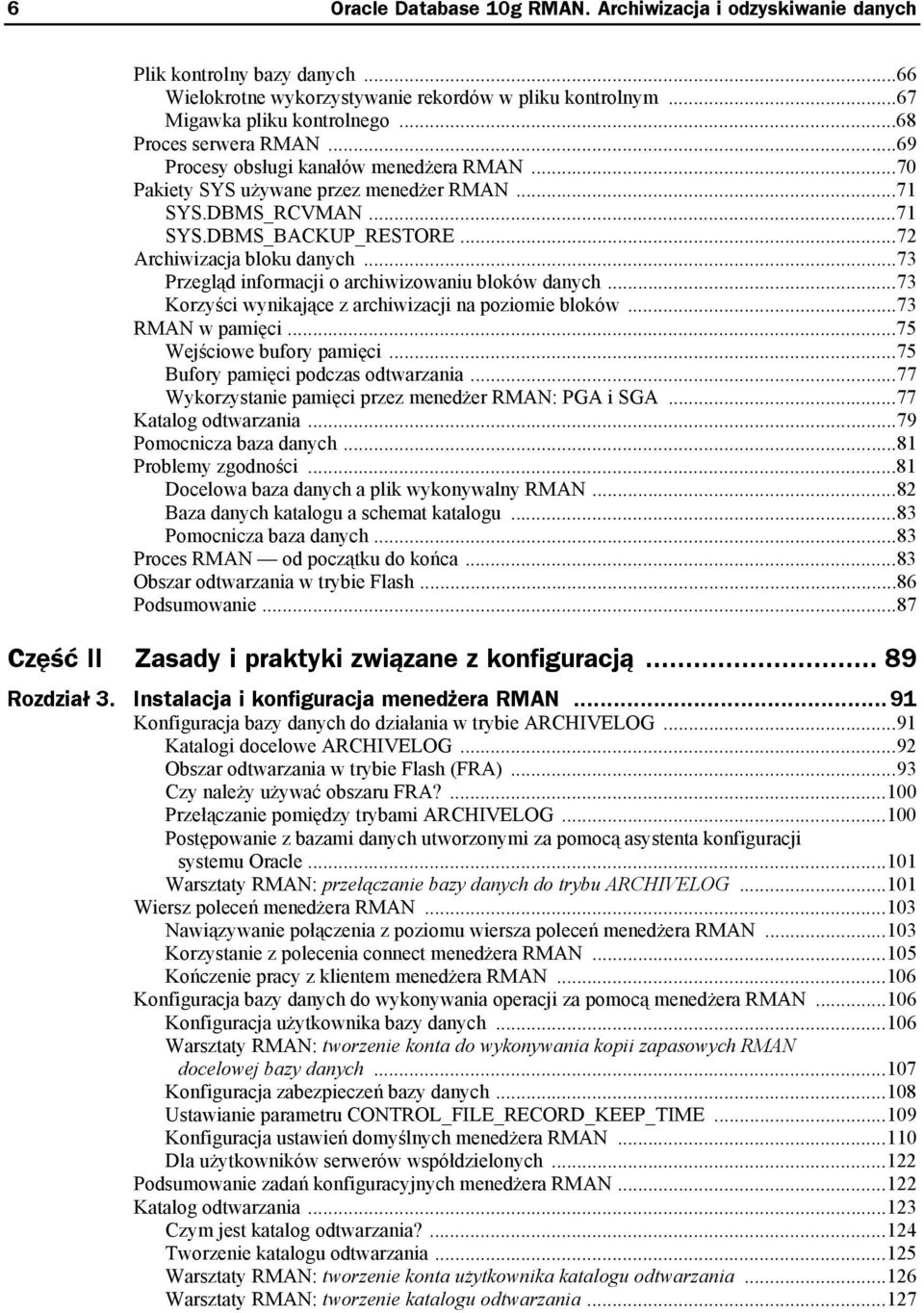 ..73 Przegląd informacji o archiwizowaniu bloków danych...73 Korzyści wynikające z archiwizacji na poziomie bloków...73 RMAN w pamięci...75 Wejściowe bufory pamięci.