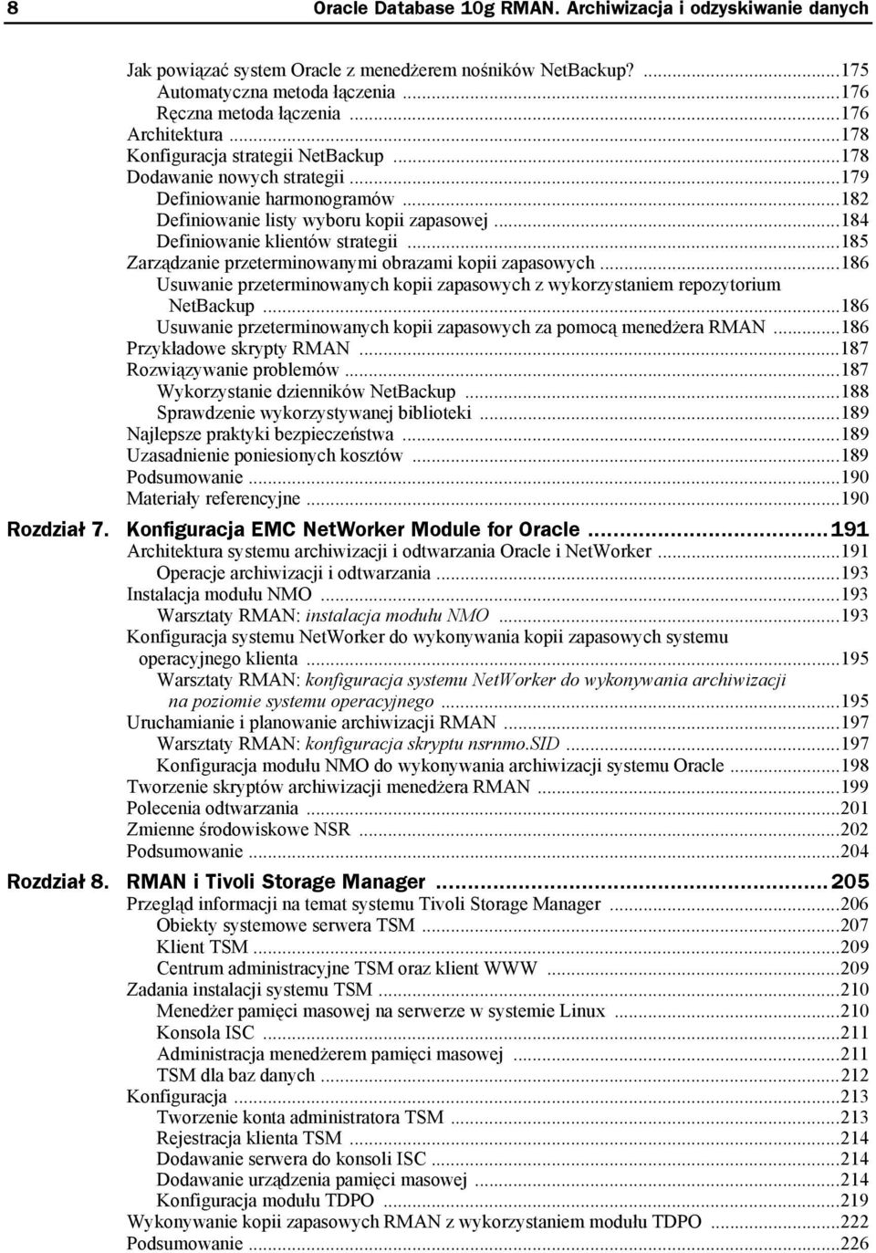 ..184 Definiowanie klientów strategii...185 Zarządzanie przeterminowanymi obrazami kopii zapasowych...186 Usuwanie przeterminowanych kopii zapasowych z wykorzystaniem repozytorium NetBackup.