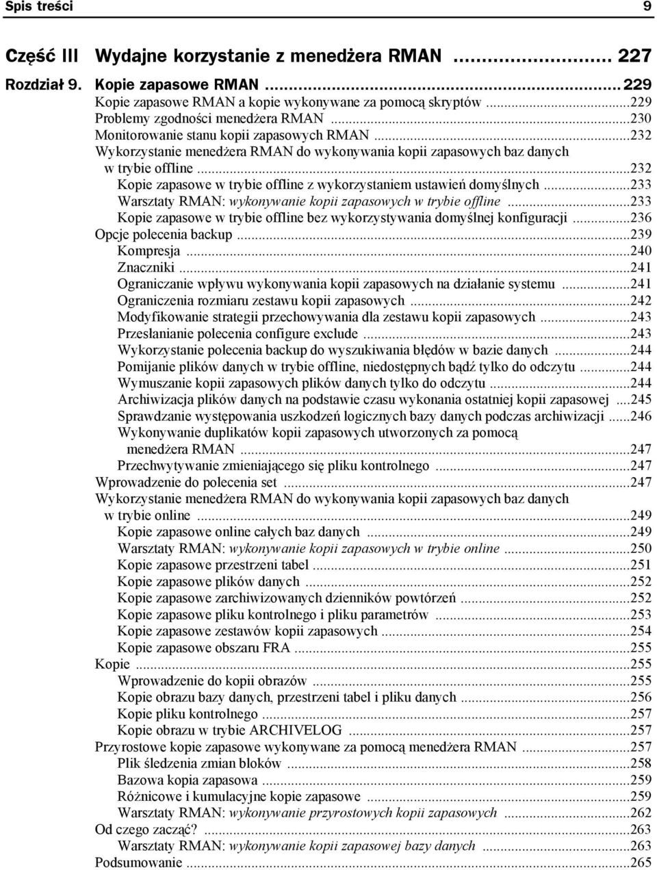 ..232 Kopie zapasowe w trybie offline z wykorzystaniem ustawień domyślnych...233 Warsztaty RMAN: wykonywanie kopii zapasowych w trybie offline.