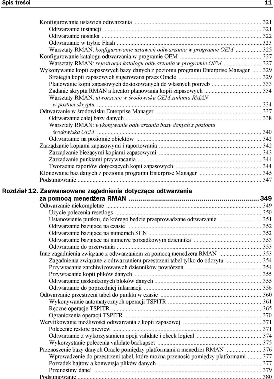 ..327 Warsztaty RMAN: rejestracja katalogu odtwarzania w programie OEM...327 Wykonywanie kopii zapasowych bazy danych z poziomu programu Enterprise Manager.