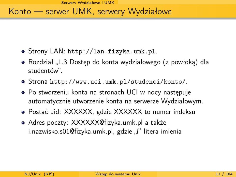 Po stworzeniu konta na stronach UCI w nocy następuje automatycznie utworzenie konta na serwerze Wydziałowym.