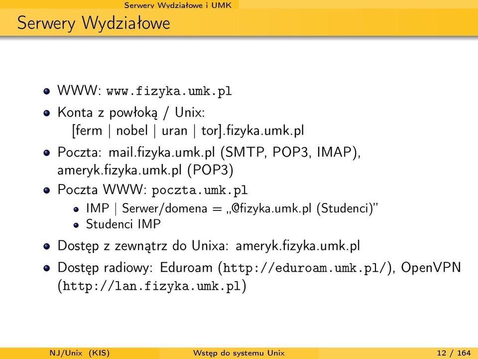 umk.pl (Studenci) Studenci IMP Dostęp z zewnątrz do Unixa: ameryk.fizyka.umk.pl Dostęp radiowy: Eduroam (http://eduroam.