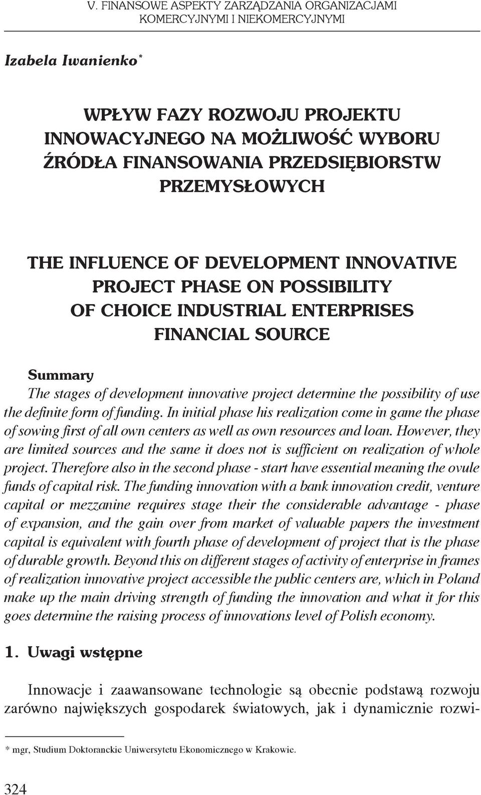 possibility of use the definite form of funding. In initial phase his realization come in game the phase of sowing first of all own centers as well as own resources and loan.