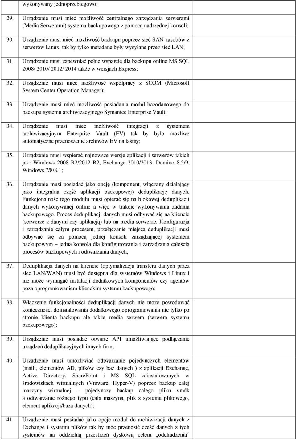 Urządzenie musi zapewniać pełne wsparcie dla backupu online MS SQL 2008/ 2010/ 2012/ 2014 także w wersjach Express; 32.