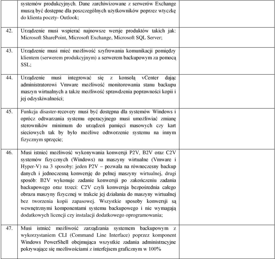 Urządzenie musi mieć możliwość szyfrowania komunikacji pomiędzy klientem (serwerem produkcyjnym) a serwerem backupowym za pomocą SSL; 44.