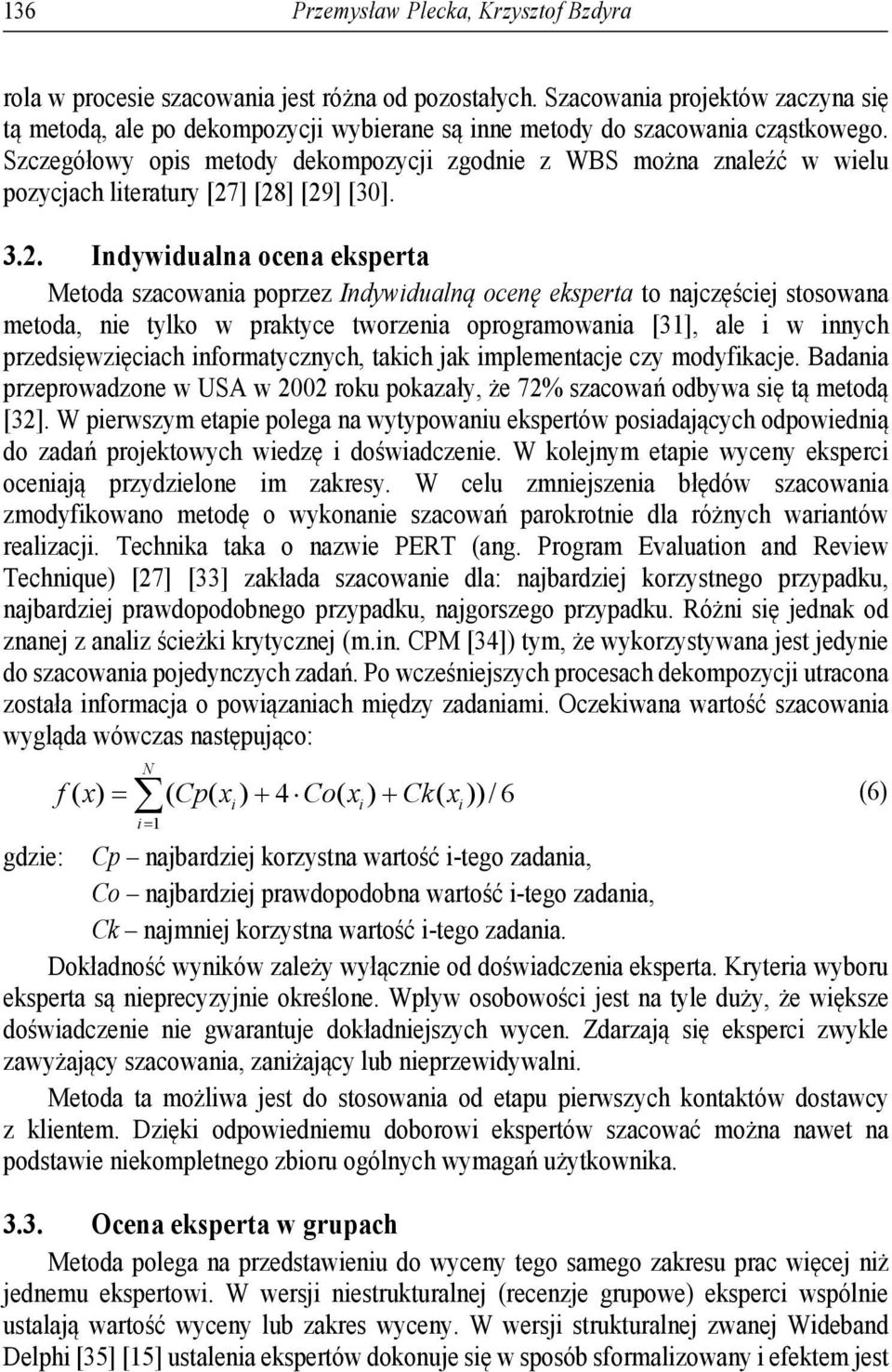 Szczegółowy opis metody dekompozycji zgodnie z WBS można znaleźć w wielu pozycjach literatury [27