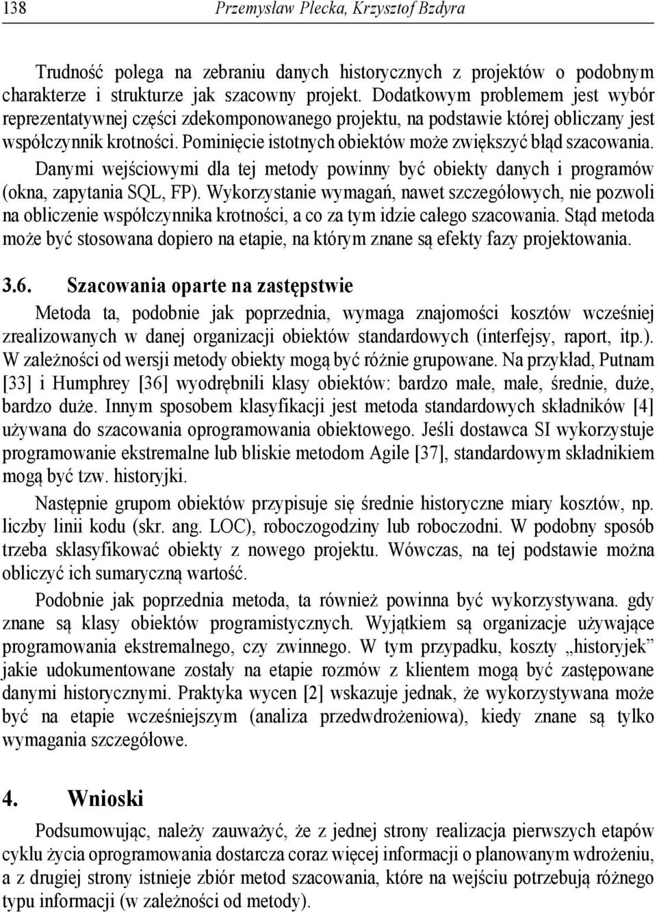 Pominięcie istotnych obiektów może zwiększyć błąd szacowania. Danymi wejściowymi dla tej metody powinny być obiekty danych i programów (okna, zapytania SQL, FP).