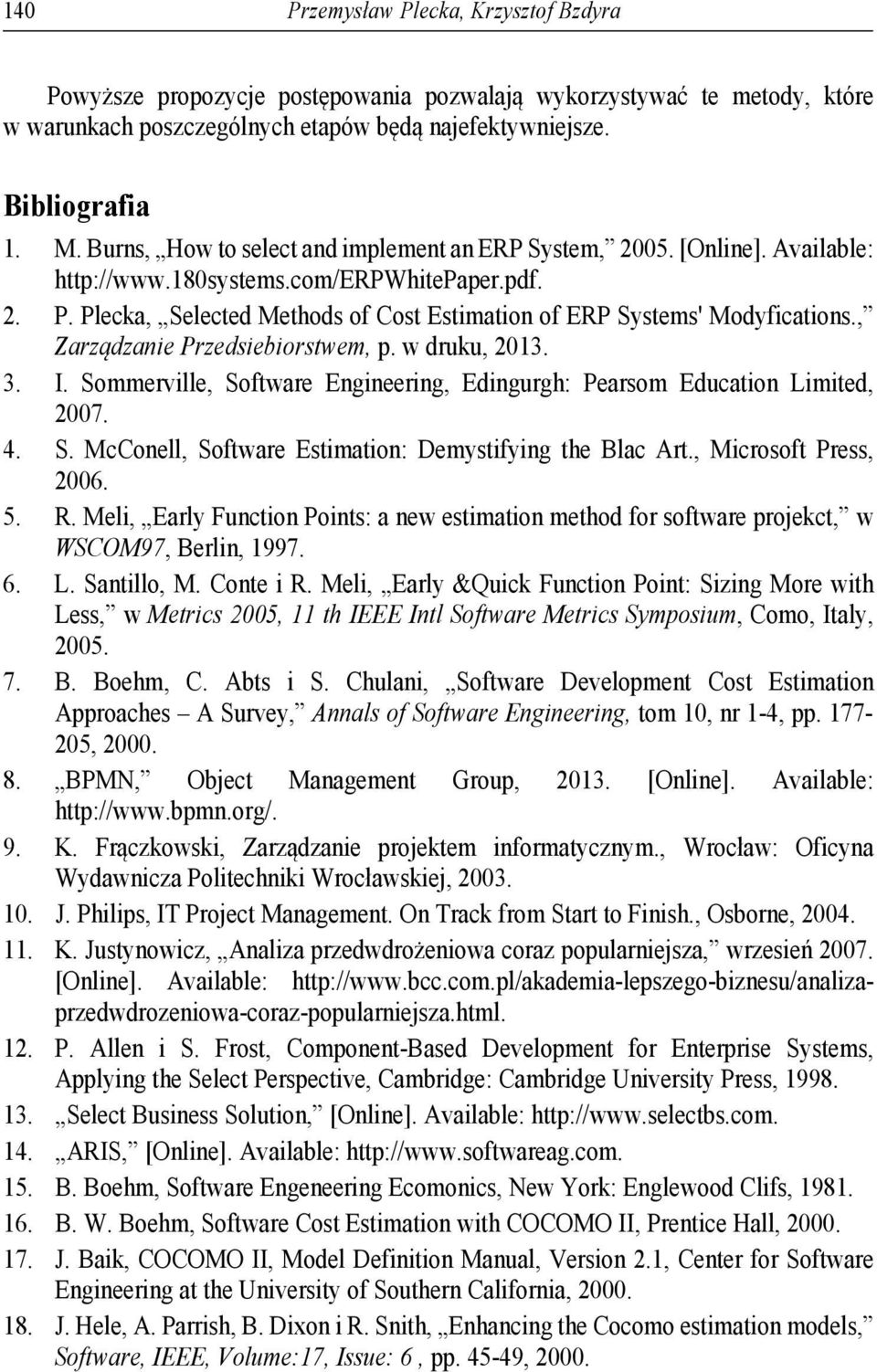 Plecka, Selected Methods of Cost Estimation of ERP Systems' Modyfications., Zarządzanie Przedsiebiorstwem, p. w druku, 2013. 3. I.