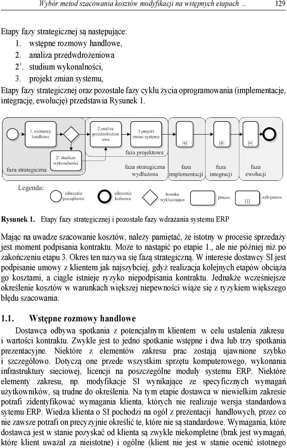 Rysunek 1. Etapy fazy strategicznej i pozostałe fazy wdrażania systemu ERP Mając na uwadze szacowanie kosztów, należy pamiętać, że istotny w procesie sprzedaży jest moment podpisania kontraktu.