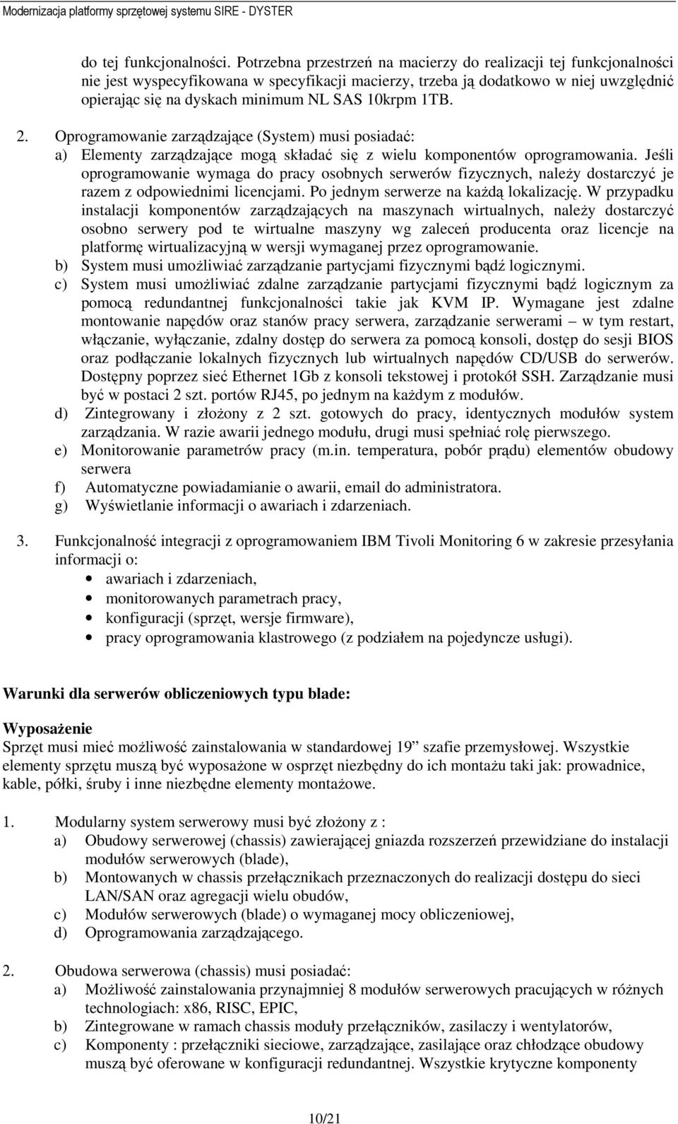 10krpm 1TB. 2. Oprogramowanie zarządzające (System) musi posiadać: a) Elementy zarządzające mogą składać się z wielu komponentów oprogramowania.