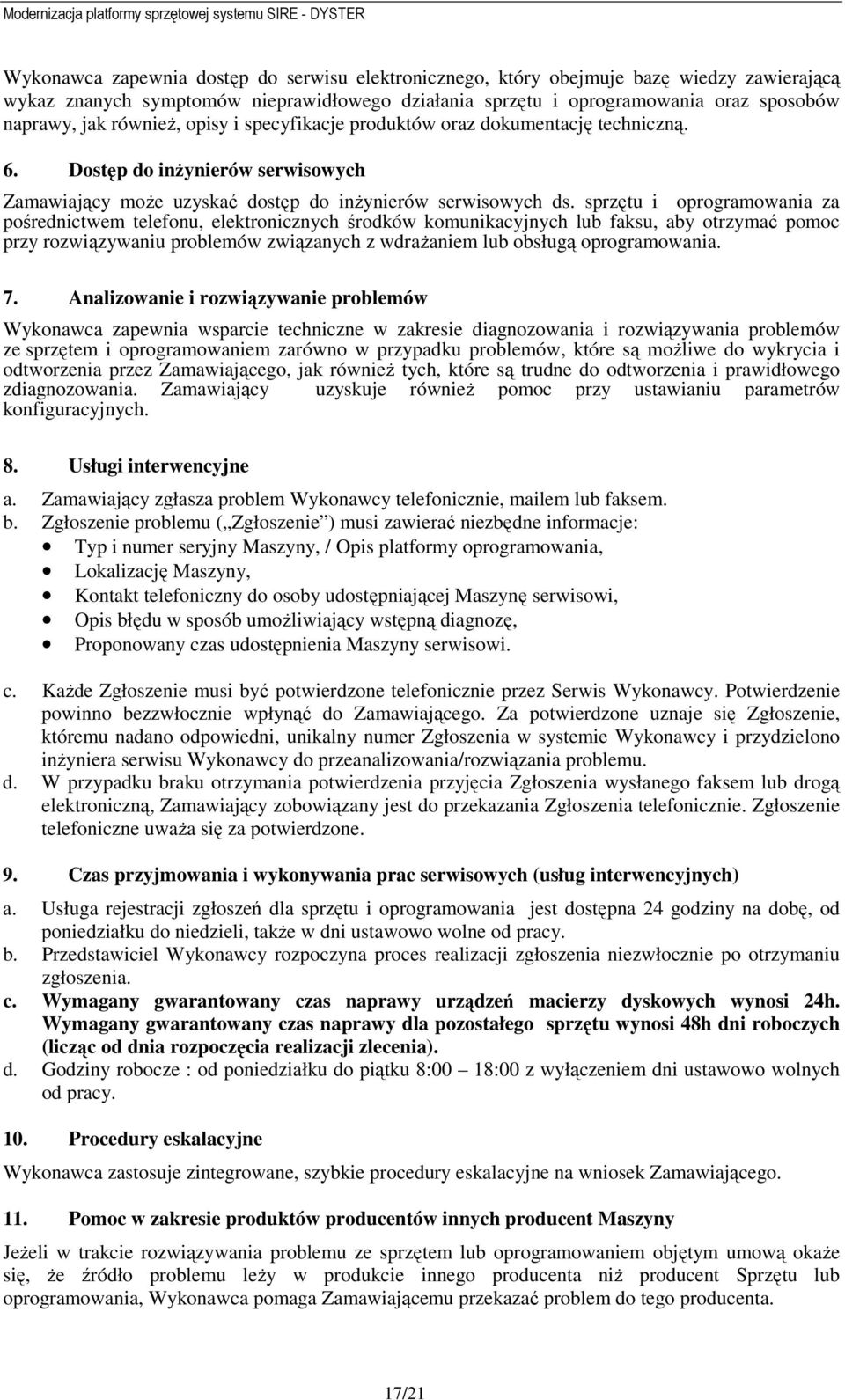 sprzętu i oprogramowania za pośrednictwem telefonu, elektronicznych środków komunikacyjnych lub faksu, aby otrzymać pomoc przy rozwiązywaniu problemów związanych z wdrażaniem lub obsługą