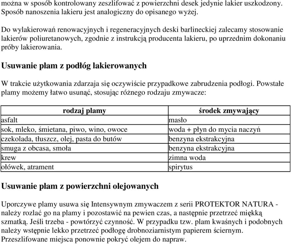 Usuwanie plam z podłóg lakierowanych W trakcie uŝytkowania zdarzaja się oczywiście przypadkowe zabrudzenia podłogi.