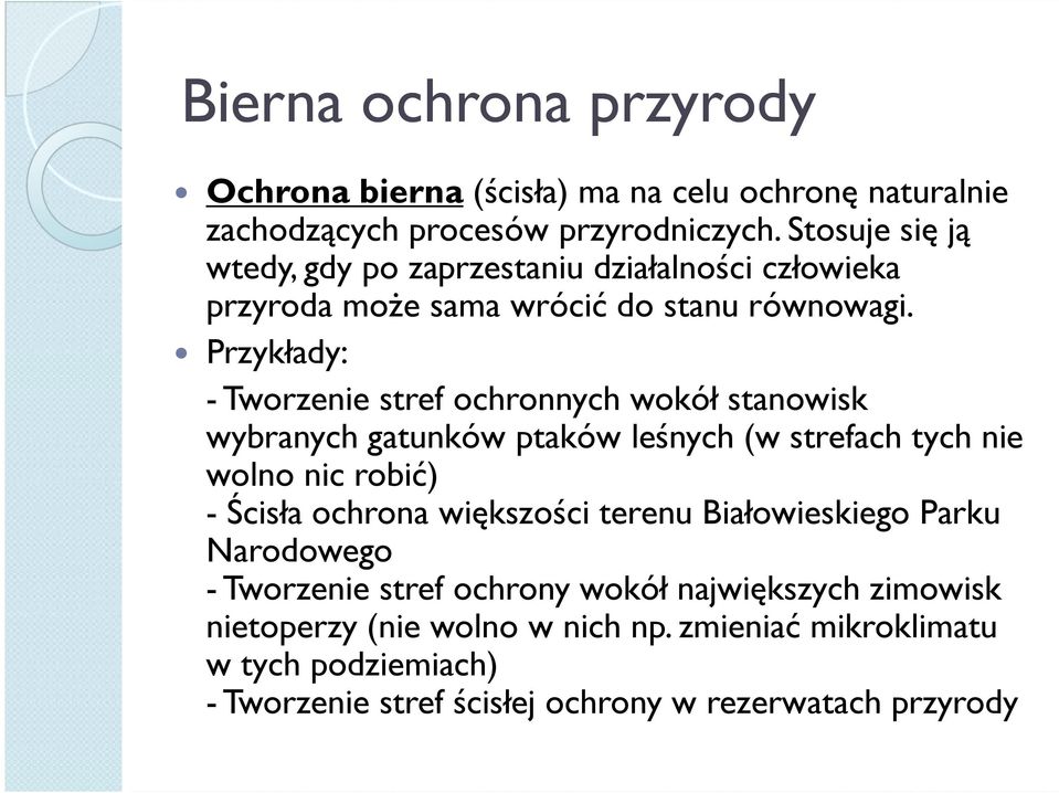 Przykłady: - Tworzenie stref ochronnych wokół stanowisk wybranych gatunków ptaków leśnych (w strefach tych nie wolno nic robić) - Ścisła ochrona