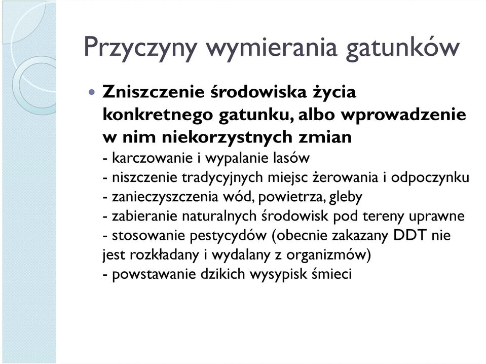 - zanieczyszczenia wód, powietrza, gleby - zabieranie naturalnych środowisk pod tereny uprawne - stosowanie