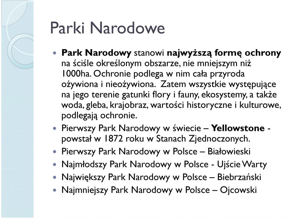 Zatem wszystkie występujące na jego terenie gatunki flory i fauny, ekosystemy, a takŝe woda, gleba, krajobraz, wartości historyczne i kulturowe, podlegają