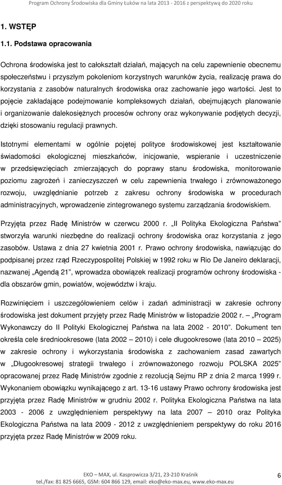 Jest to pojęcie zakładające podejmowanie kompleksowych działań, obejmujących planowanie i organizowanie dalekosiężnych procesów ochrony oraz wykonywanie podjętych decyzji, dzięki stosowaniu regulacji