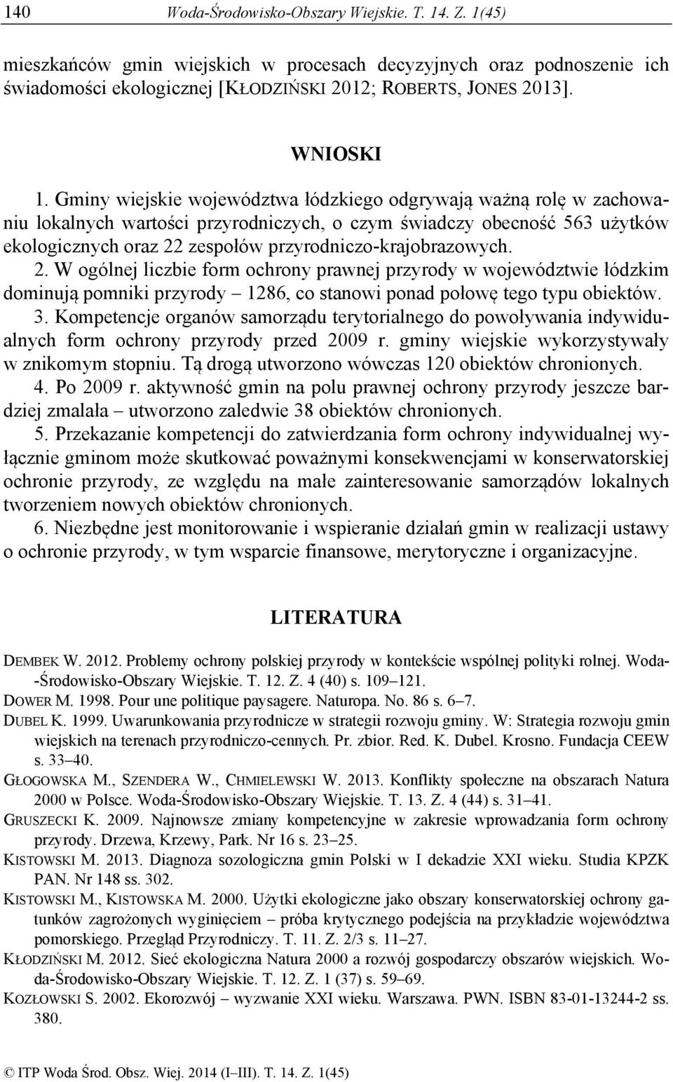 Gminy wiejskie województwa łódzkiego odgrywają ważną rolę w zachowaniu lokalnych wartości przyrodniczych, o czym świadczy obecność 563 użytków ekologicznych oraz 22 zespołów