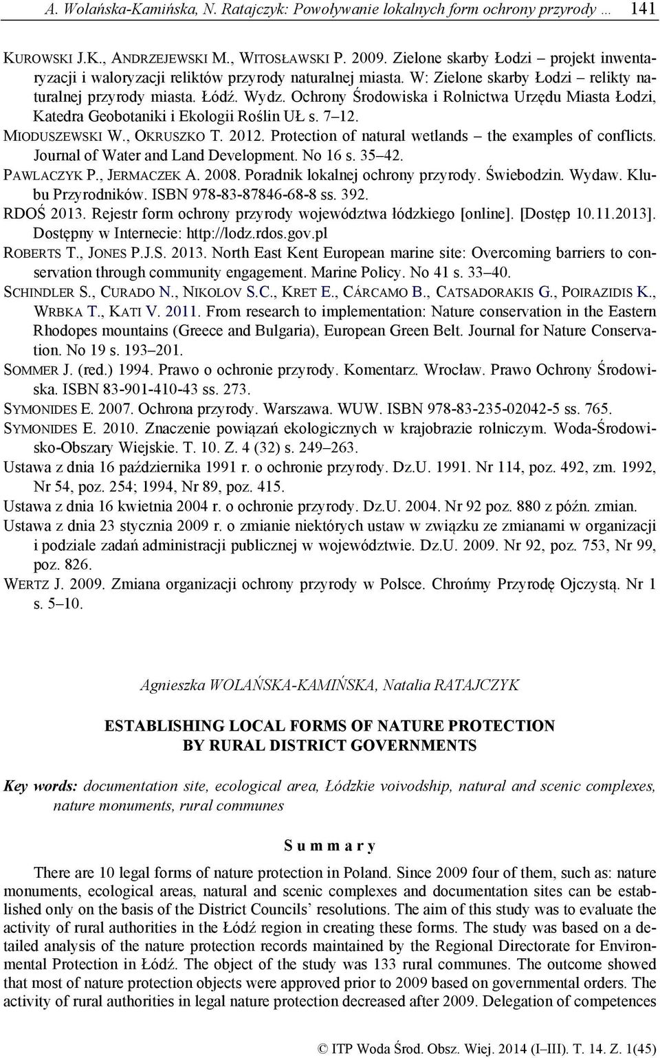 Ochrony Środowiska i Rolnictwa Urzędu Miasta Łodzi, Katedra Geobotaniki i Ekologii Roślin UŁ s. 7 12. MIODUSZEWSKI W., OKRUSZKO T. 2012. Protection of natural wetlands the examples of conflicts.