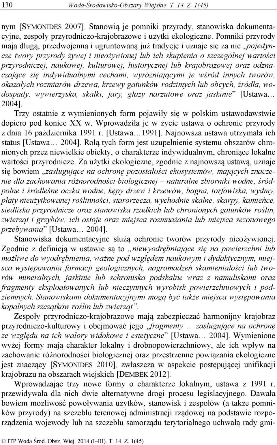 naukowej, kulturowej, historycznej lub krajobrazowej oraz odznaczające się indywidualnymi cechami, wyróżniającymi je wśród innych tworów, okazałych rozmiarów drzewa, krzewy gatunków rodzimych lub