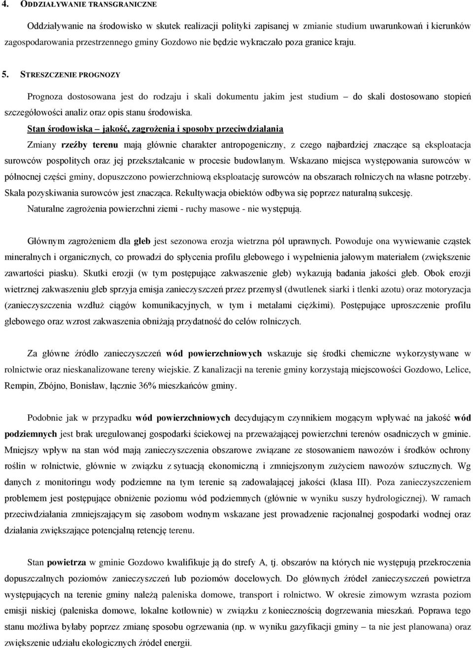 STRESZCZENIE PROGNOZY Prognoza dostosowana jest do rodzaju i skali dokumentu jakim jest studium do skali dostosowano stopień szczegółowości analiz oraz opis stanu środowiska.