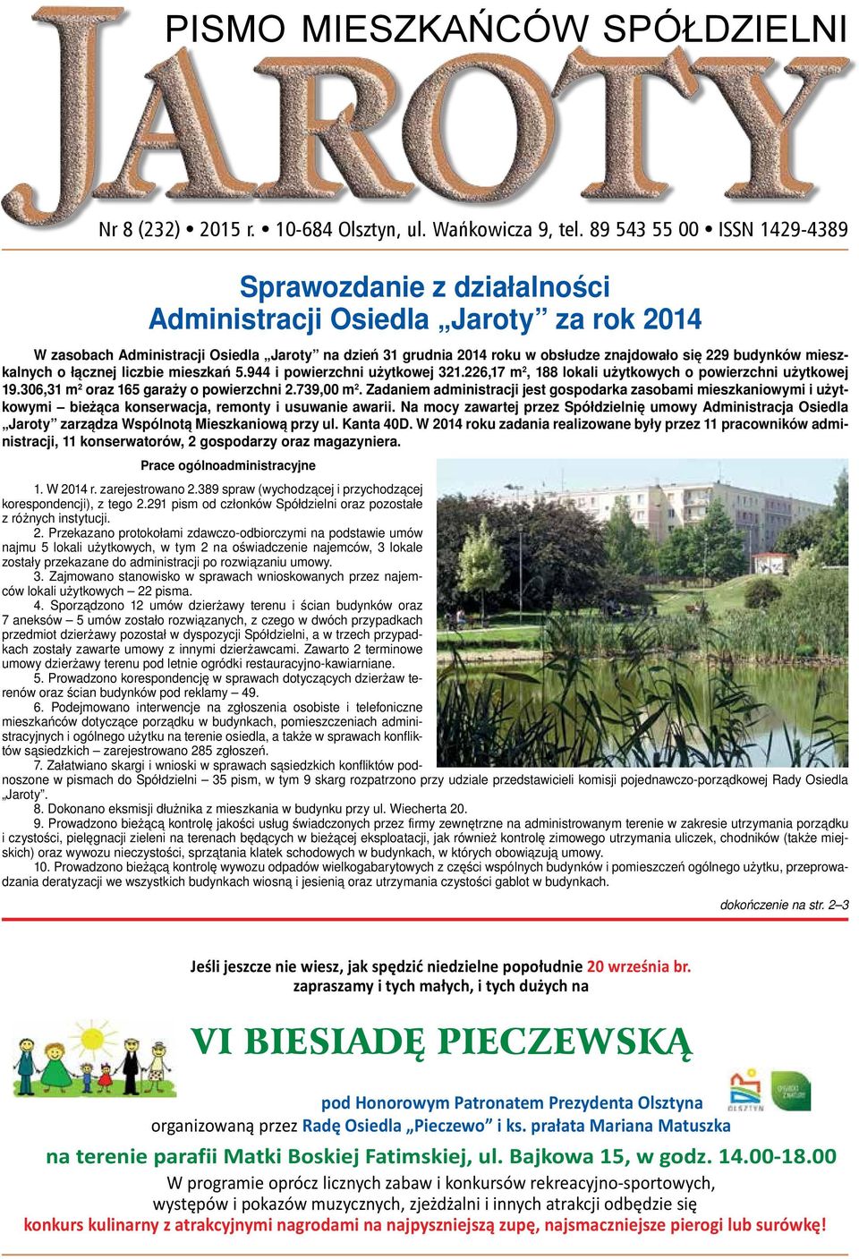 budynków mieszkalnych o łącznej liczbie mieszkań 5.944 i powierzchni użytkowej 321.226,17 m 2, 188 lokali użytkowych o powierzchni użytkowej 19.306,31 m 2 oraz 165 garaży o powierzchni 2.739,00 m 2.