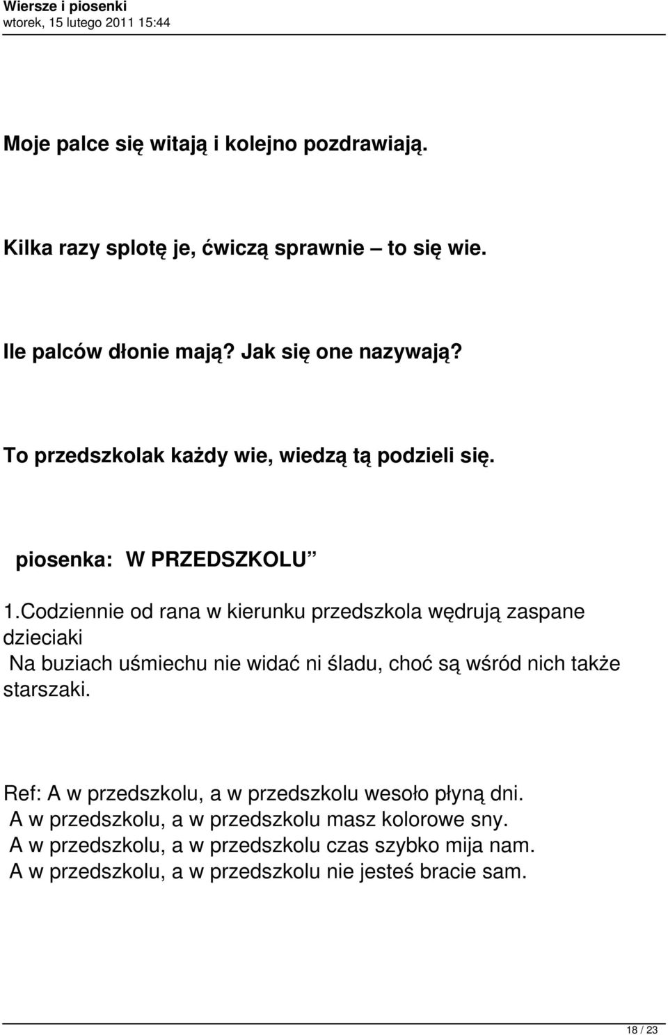 Codziennie od rana w kierunku przedszkola wędrują zaspane dzieciaki Na buziach uśmiechu nie widać ni śladu, choć są wśród nich także starszaki.