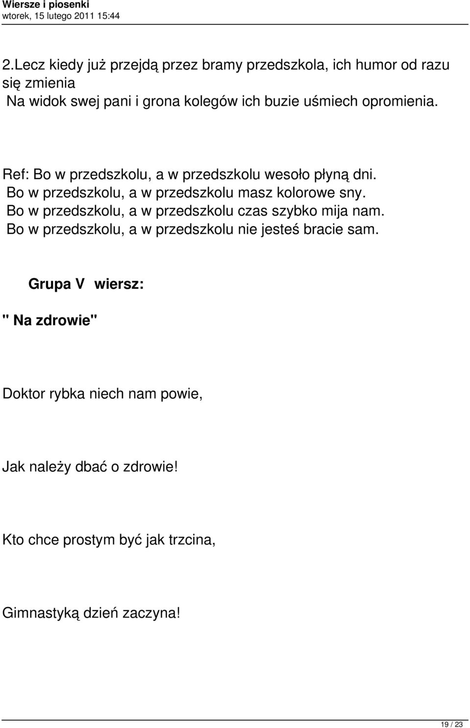 Bo w przedszkolu, a w przedszkolu czas szybko mija nam. Bo w przedszkolu, a w przedszkolu nie jesteś bracie sam.