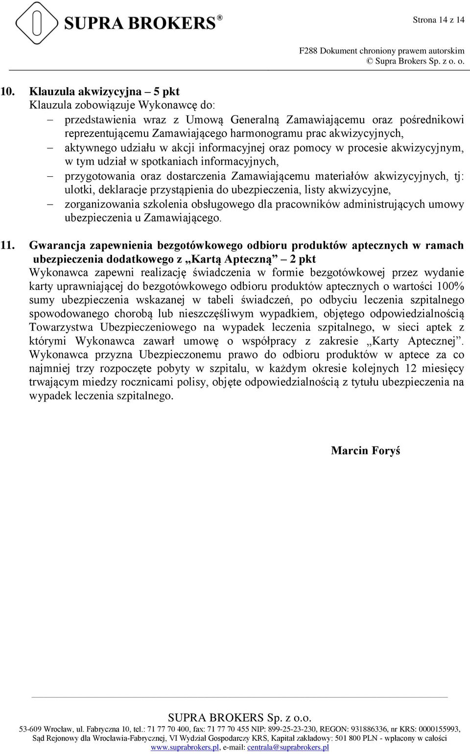 aktywnego udziału w akcji informacyjnej oraz pomocy w procesie akwizycyjnym, w tym udział w spotkaniach informacyjnych, przygotowania oraz dostarczenia Zamawiającemu materiałów akwizycyjnych, tj: