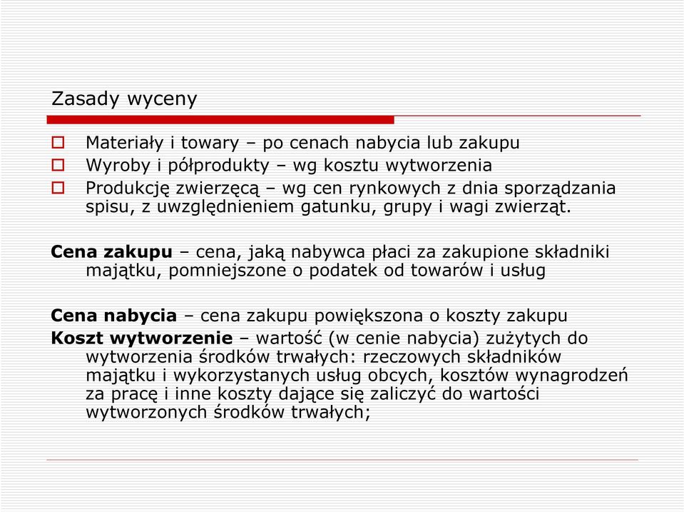 Cena zakupu cena, jaką nabywca płaci za zakupione składniki majątku, pomniejszone o podatek od towarów i usług Cena nabycia cena zakupu powiększona o koszty