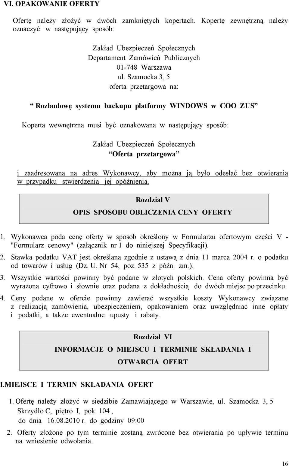 Szamocka 3, 5 oferta przetargowa na: Rozbudowę systemu backupu platformy WINDOWS w COO ZUS Koperta wewnętrzna musi być oznakowana w następujący sposób: Zakład Ubezpieczeń Społecznych Oferta