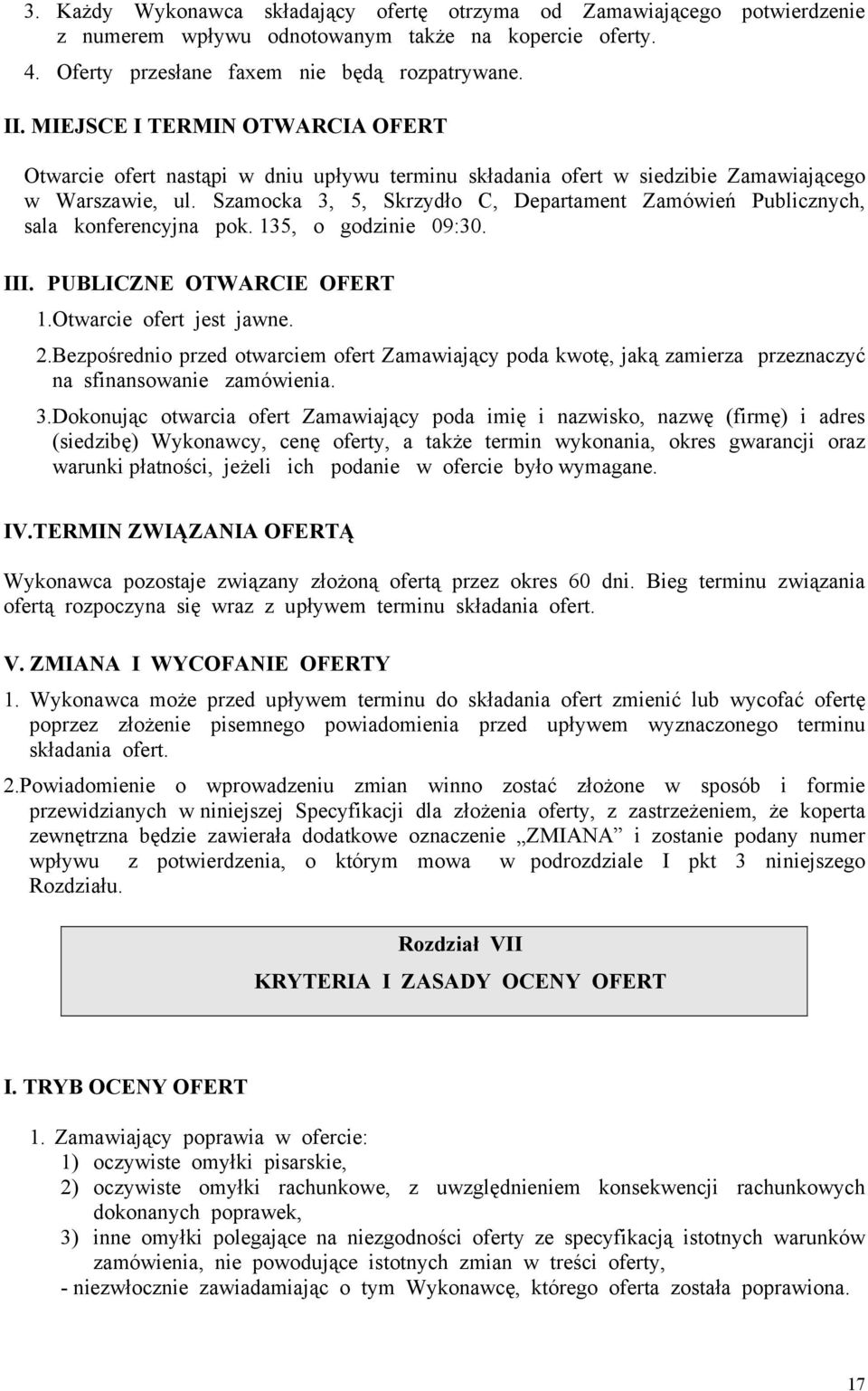 Szamocka 3, 5, Skrzydło C, Departament Zamówień Publicznych, sala konferencyjna pok. 135, o godzinie 09:30. III. PUBLICZNE OTWARCIE OFERT 1.Otwarcie ofert jest jawne. 2.