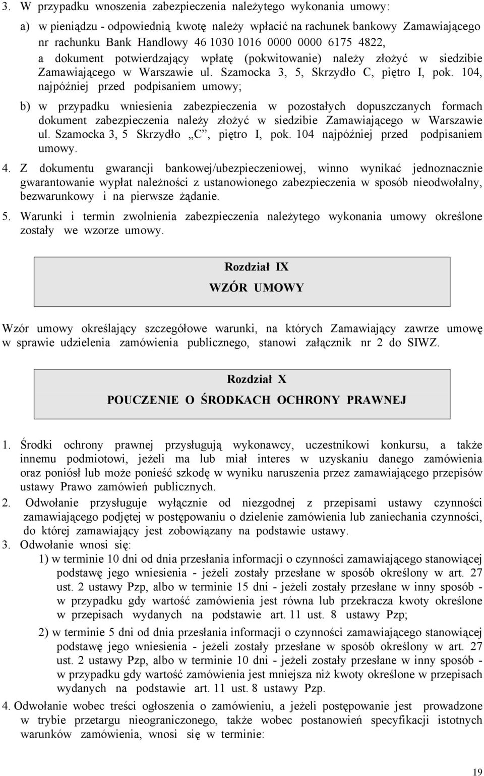 104, najpóźniej przed podpisaniem umowy; b) w przypadku wniesienia zabezpieczenia w pozostałych dopuszczanych formach dokument zabezpieczenia należy złożyć w siedzibie Zamawiającego w Warszawie ul.