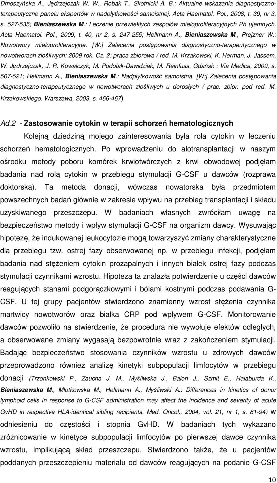 : Nowotwory mieloproliferacyjne. [W:] Zalecenia postępowania diagnostyczno-terapeutycznego w nowotworach złośliwych: 2009 rok. Cz. 2: praca zbiorowa / red. M. Krzakowski, K. Herman, J. Jassem, W.