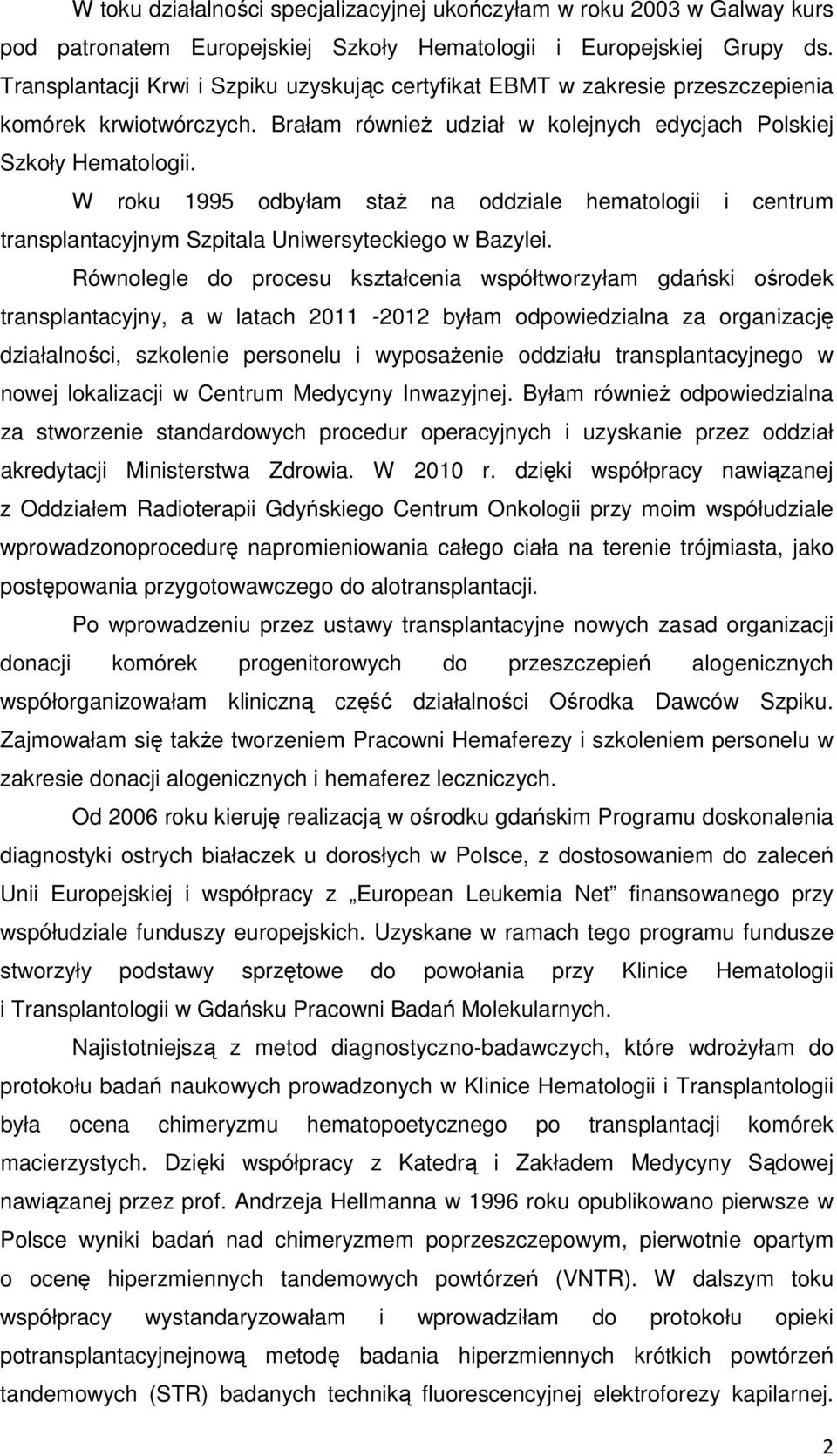 W roku 1995 odbyłam staż na oddziale hematologii i centrum transplantacyjnym Szpitala Uniwersyteckiego w Bazylei.