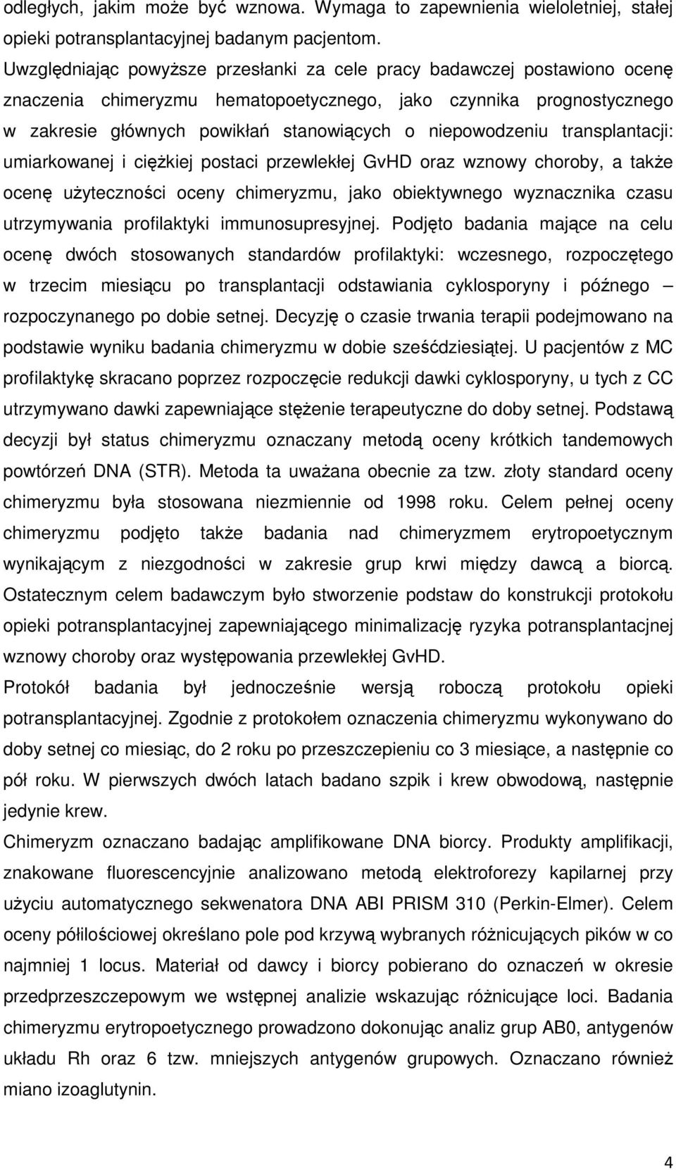 niepowodzeniu transplantacji: umiarkowanej i ciężkiej postaci przewlekłej GvHD oraz wznowy choroby, a także ocenę użyteczności oceny chimeryzmu, jako obiektywnego wyznacznika czasu utrzymywania