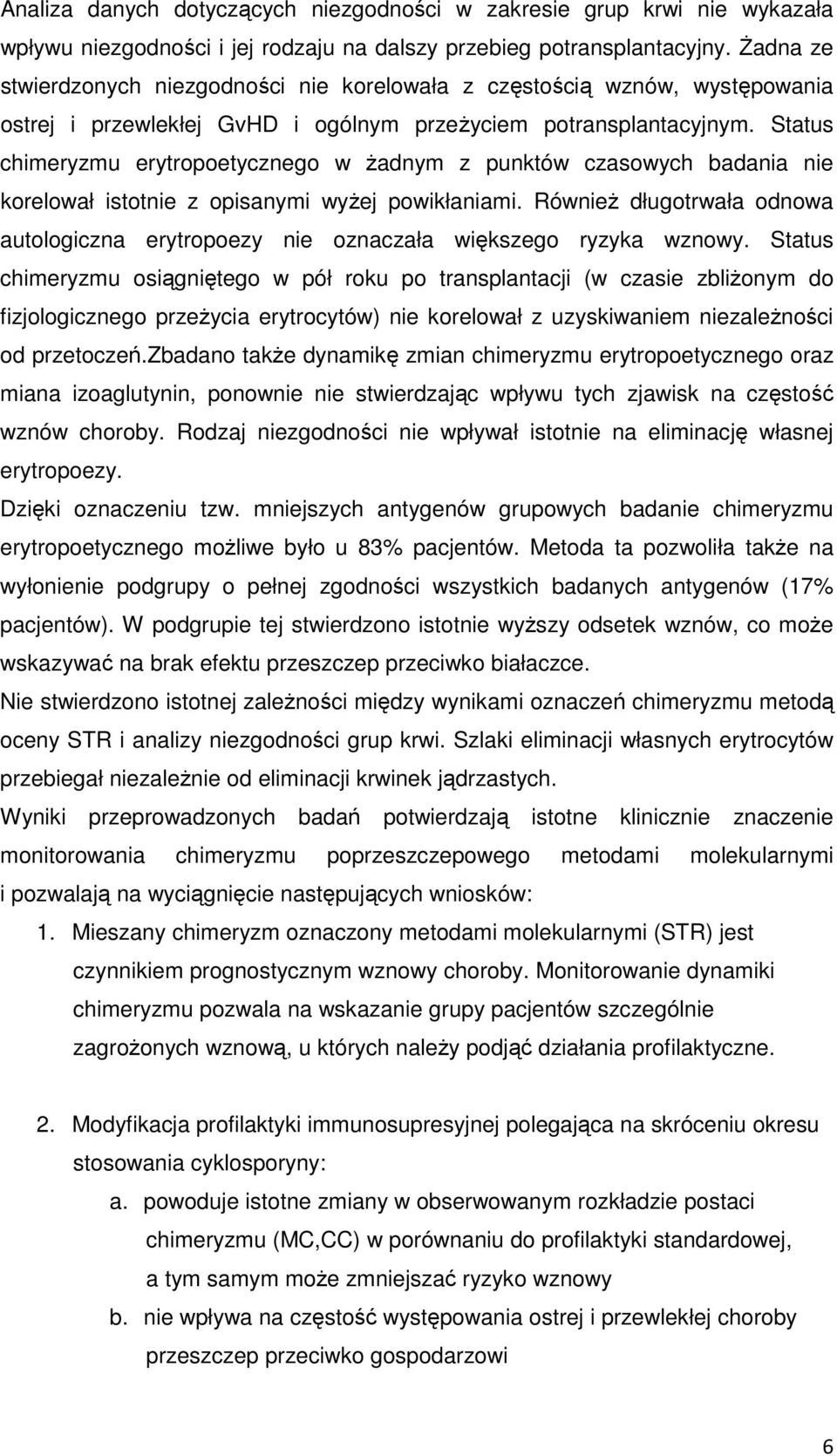 Status chimeryzmu erytropoetycznego w żadnym z punktów czasowych badania nie korelował istotnie z opisanymi wyżej powikłaniami.