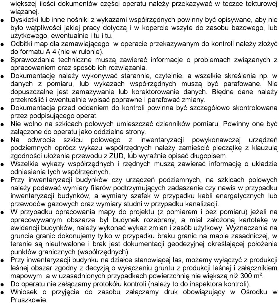 Odbitki map dla zamawiającego w operacie przekazywanym do kontroli należy złożyć do formatu A 4 (nie w rulonie).