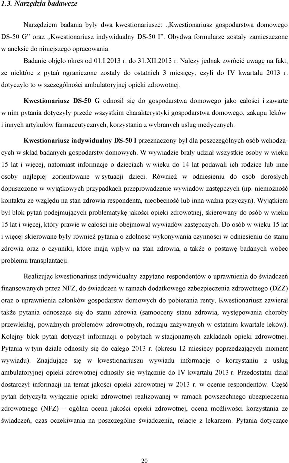 do 31.XII.2013 r. Należy jednak zwrócić uwagę na fakt, że niektóre z pytań ograniczone zostały do ostatnich 3 miesięcy, czyli do IV kwartału 2013 r.