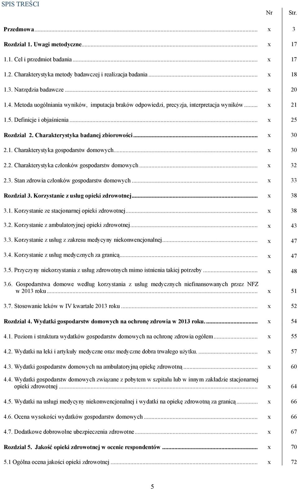 .. x 30 2.1. Charakterystyka gospodarstw domowych... x 30 2.2. Charakterystyka członków gospodarstw domowych... x 32 2.3. Stan zdrowia członków gospodarstw domowych... x 33 Rozdział 3.