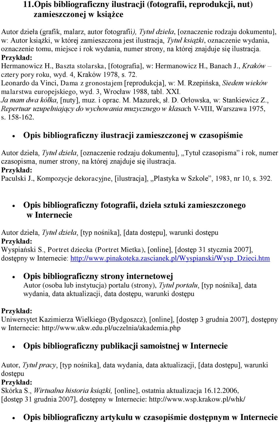 , Baszta stolarska, [fotografia], w: Hermanowicz H., Banach J., Kraków cztery pory roku, wyd. 4, Kraków 1978, s. 72. Leonardo da Vinci, Dama z gronostajem [reprodukcja], w: M.