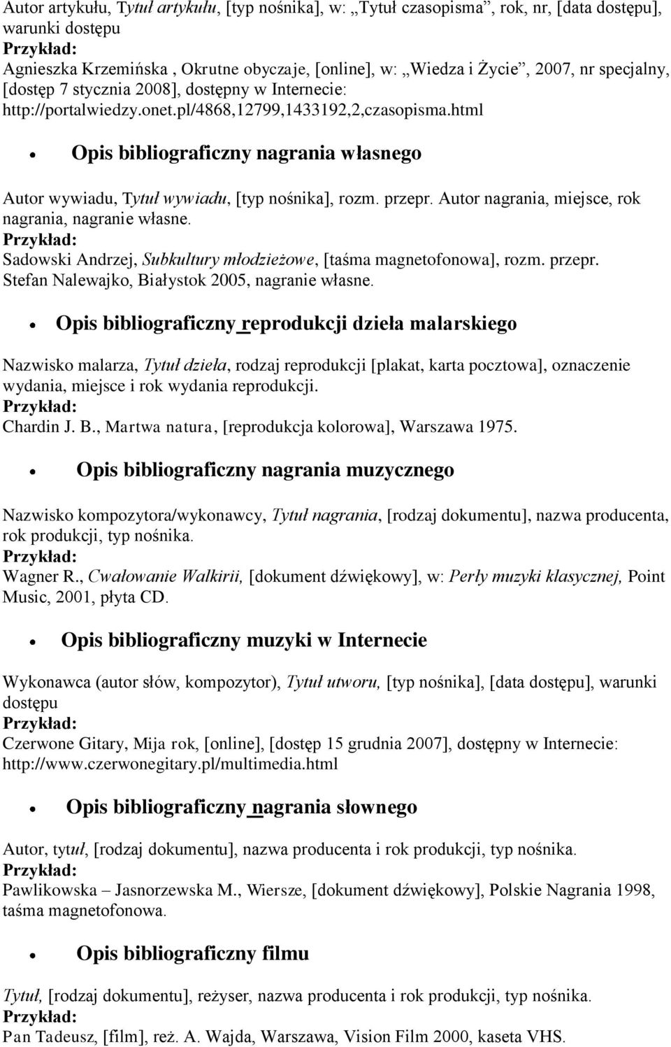 html Opis bibliograficzny nagrania własnego Autor wywiadu, Tytuł wywiadu, [typ nośnika], rozm. przepr. Autor nagrania, miejsce, rok nagrania, nagranie własne.