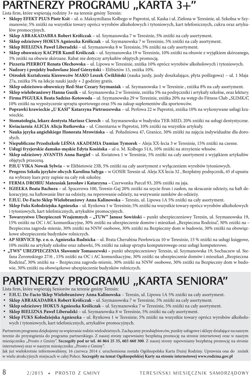 y Sklep ABRAKADABRA Robert Króliczak ul. Szymanowska 7 w Teresinie, 5% zniżki na cały asortyment. y Sklep odzieżowy HOKUS Agnieszka Króliczak ul.