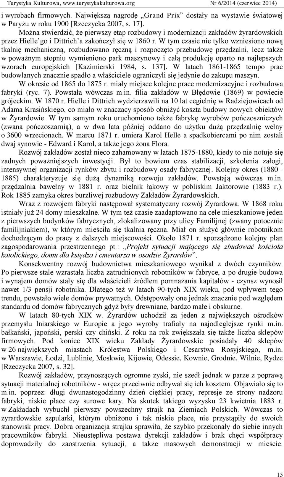 W tym czasie nie tylko wzniesiono nową tkalnię mechaniczną, rozbudowano ręczną i rozpoczęto przebudowę przędzalni, lecz także w poważnym stopniu wymieniono park maszynowy i całą produkcję oparto na